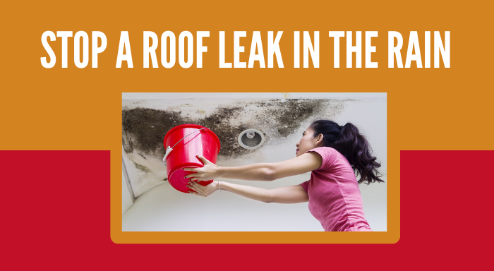 how to stop a roof leak in the rain